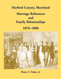 bokomslag Harford County, Maryland Marriage References and Family Relationships, 1876-1880