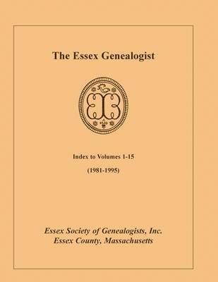 The Essex Genealogist, Index to Volumes 1-15 (1981-1995) 1