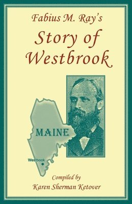 Fabius M. Ray's Story of Westbrook [Maine] 1