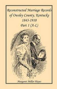 bokomslag Kentucky Reconstructed Marriage Records of Owsley County, Kentucky, 1843-1910