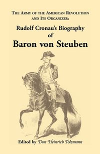 bokomslag Biography of Baron Von Steuben, the Army of the American Revolution and Its Organizer