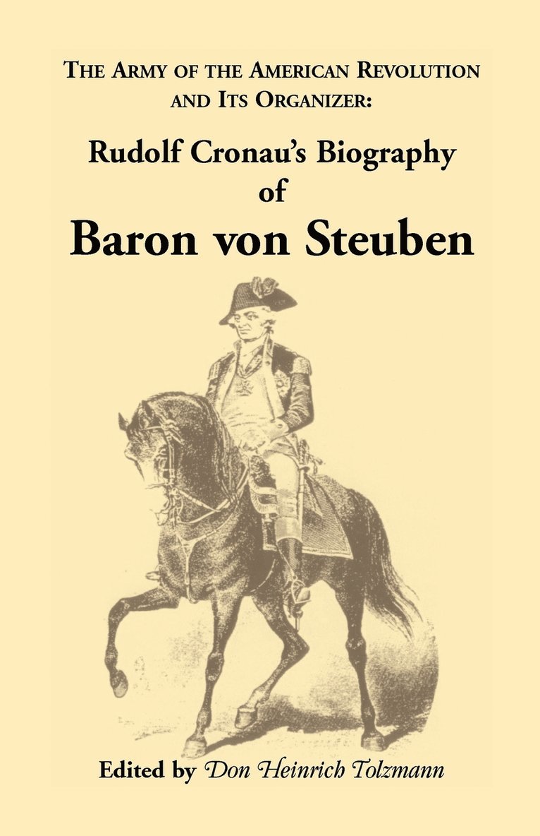 Biography of Baron Von Steuben, the Army of the American Revolution and Its Organizer 1