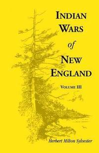 bokomslag Indian Wars of New England, Volume 3
