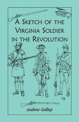 A Sketch of the Virginia Soldier in the Revolution 1