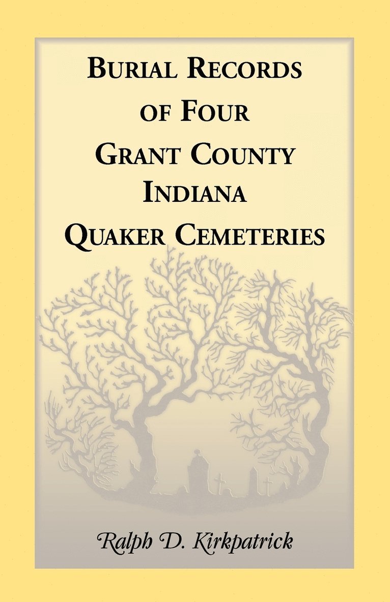 Ralph D Kirkpatrick, Ralph D. Kirkpatrick - Burial Records of Four Grant County, Indiana, Quaker Cemeteries, Häftad
