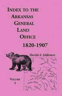 bokomslag Index to the Arkansas General Land Office, 1820-1907, Volume Five
