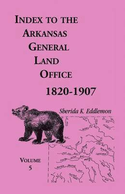 bokomslag Index to the Arkansas General Land Office, 1820-1907, Volume 5