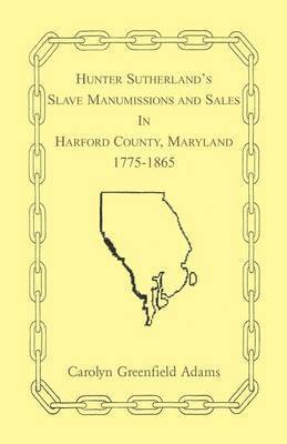 bokomslag Hunter Sutherland's Slave Manumissions and Sales in Harford County, Maryland, 1775-1865