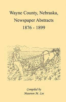 Maureen M Lee, Maureen M. Lee - Wayne County, Nebraska Newspaper Abstracts, 1876-1899, Häftad