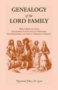 bokomslag Genealogy of the Lord Family which removed from Colchester, Connecticut to Hanover, New Hampshire and then to Norwich, Vermont