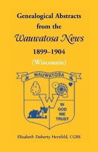 bokomslag Genealogical Abstracts from the Wauwatosa News, 1899-1904 (Wisconsin)