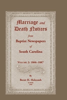 Marriage and Death Notices from Baptist Newspapers of South Carolina, Volume 2 1
