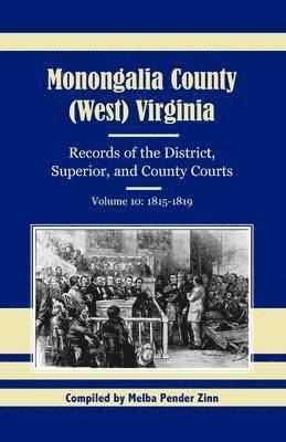 Monongalia County, (West) Virginia, Records of the District, Superior, and County Courts, Volume 10 1