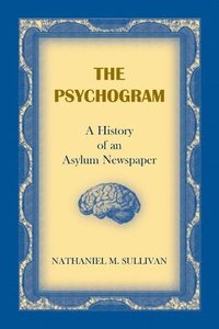 bokomslag The Psychogram. A History of an Asylum Newspaper