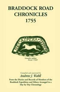 bokomslag Braddock Road Chronicles, 1755 (From the Diaries and Records of Members of the Braddock Expedition and Others Arranged in a Day by Day Chronology)