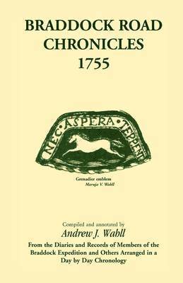 Braddock Road Chronicles, 1755 (From the Diaries and Records of Members of the Braddock Expedition and Others Arranged in a Day by Day Chronology) 1