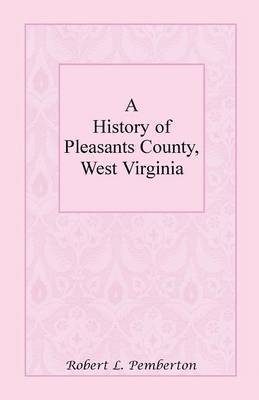 bokomslag A History of Pleasants County, West Virginia