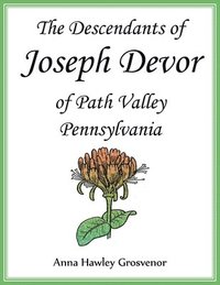 bokomslag The Descendants of Joseph Devor of Path Valley, Pennsylvania