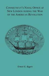 bokomslag Connecticut's Naval Office at New London during the War of the American Revolution Volume II of Collections of the New London Historical Society.