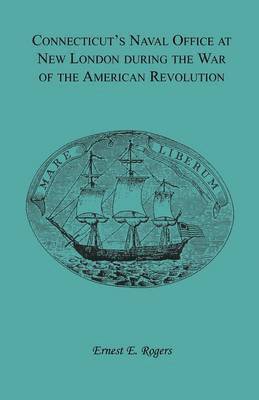 bokomslag Connecticut's Naval Office at New London during the War of the American Revolution Volume II of Collections of the New London Historical Society.