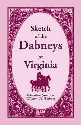 Sketch of the Dabneys of Virginia, with Some of Their Family Records 1