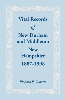 Richard P Roberts, Richard P. Roberts - Vital Records of New Durham and Middleton, New Hampshire, 1887-1998, Häftad