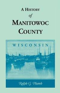 bokomslag A History of Manitowoc County (Wisconsin)