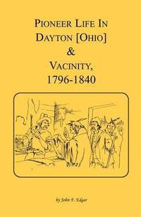 bokomslag Pioneer Life in Dayton [Ohio] and Vicinity, 1796-1840
