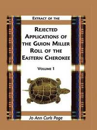 bokomslag Extract of the Rejected Applications of the Guion Miller Roll of the Eastern Cherokee, Volume 1