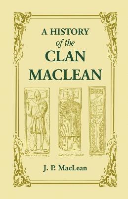 A History of the Clan MacLean from its first settlement at Duard Castle, in the Isle of Mull, to the Present Period, including a Genealogical Account of Some of the Principal Families together with 1