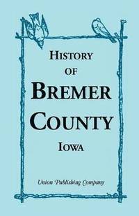 bokomslag History of Bremer County, Iowa