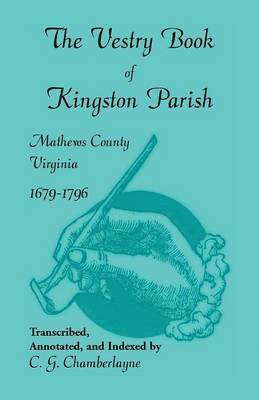 C G Chamberlayne, C. G. Chamberlayne - Vestry Book of Kingston Parish, Mathews County, Virginia, 1679-1796, Häftad