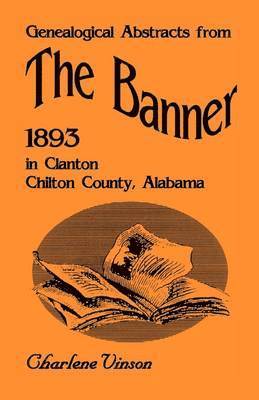 bokomslag Genealogical Abstracts from The Banner, 1893, in Clanton, Chilton County, Alabama