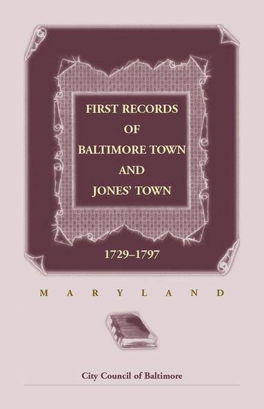 bokomslag First Records of Baltimore Town and Jones' Town, 1729-1797 (Maryland)