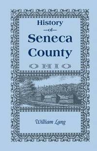bokomslag History of Seneca County (Ohio), from the Close of the Revolutionary War to July, 1880