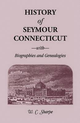 History of Seymour, Connecticut, with Biographies and Genealogies 1