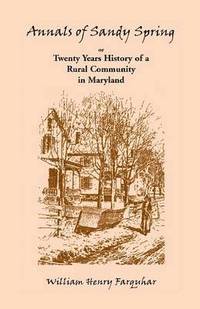 bokomslag Annals of Sandy Spring, Twenty Years of History of a Rural Community in Maryland