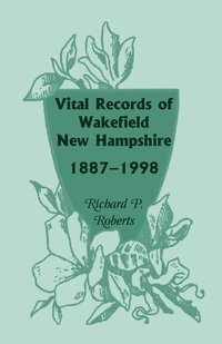 bokomslag Vital Records of Wakefield, New Hampshire, 1887-1998