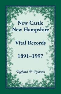 bokomslag New Castle, New Hampshire, Vital Records, 1891-1997