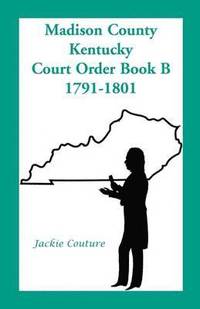 bokomslag Madison County, Kentucky, Court Order Book B, 1791-1801
