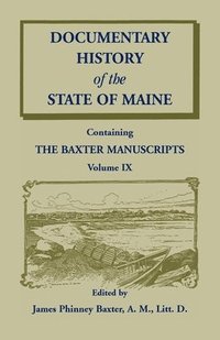 bokomslag Documentary History of the State of Maine, Containing the Baxter Manuscripts Volume IX