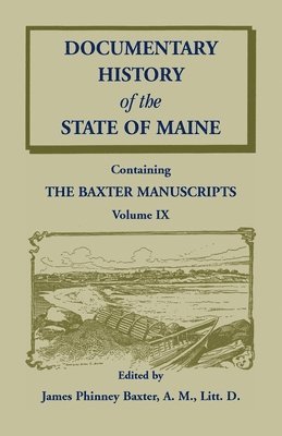 Documentary History of the State of Maine, Containing the Baxter Manuscripts Volume IX 1