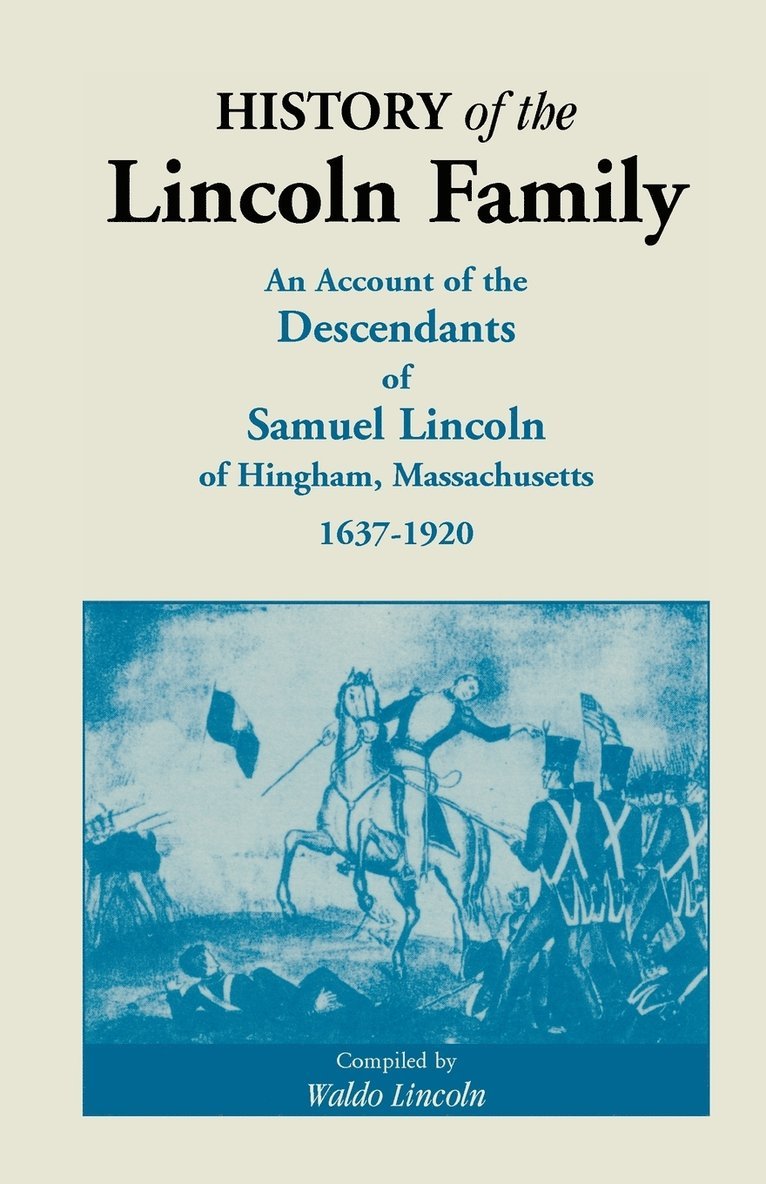 Waldo Lincoln - History of the Lincoln Family. an Account of the Descendants of Samuel Lincoln of Hingham, Massachusetts, 1637-1920, Häftad