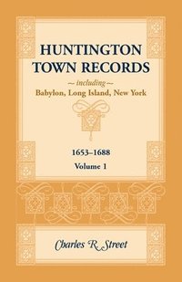 bokomslag Huntington Town Records, Including Babylon, Long Island, New York, 1653-1688, Volume 1