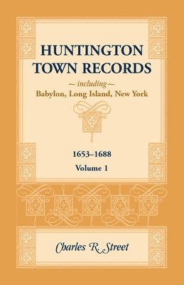 bokomslag Huntington Town Records, Including Babylon, Long Island, New York, 1653-1688, Volume 1