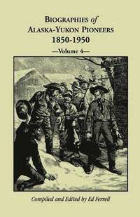 bokomslag Biographies of Alaska-Yukon Pioneers 1850-1950, Volume 4
