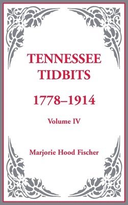 Tennessee Tidbits, 1778-1914, Volume IV 1