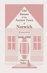 bokomslag Old Houses of the Ancient Town of Norwich [Connecticut] 1660-1800, with Maps, Illustrations, Portraits and Genealogies