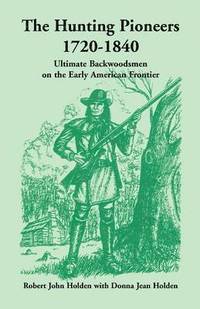 bokomslag The Hunting Pioneers, 1720-1840