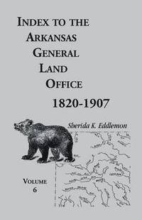 bokomslag Index to the Arkansas General Land Office, 1820-1907, Volume Six